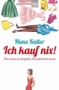 Ich kauf nix! - Wie ich durch Shopping-Diät glücklich wurde.