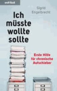 Ich müsste, wollte, sollte... - Erste Hilfe für chronische Aufschieber.