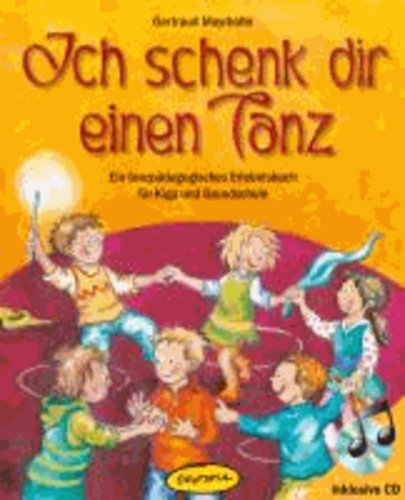 Ich schenk dir einen Tanz - Ein tanzpädagogisches Erlebnisbuch für Kiga und Grundschule.