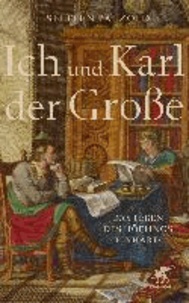 Ich und Karl der Große - Das Leben des Höflings Einhard.