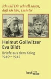 Ich will Dir schnell sagen, daß ich lebe, Liebster - Helmut Gollwitzer - Eva Bildt. Briefe aus dem Krieg (1940 - 1945).