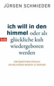 Ich will in den Himmel oder als glückliche Kuh wiedergeboren werden