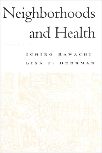 Ichiro Kawachi et Lisa-F Berkman - Neighborhoods and Health.