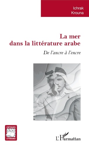 Ichrak Krouna - La mer dans la littérature arabe - De l'ancre à l'encre.