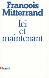 François Mitterrand - Ici et maintenant - Conversations avec Guy Claisse.
