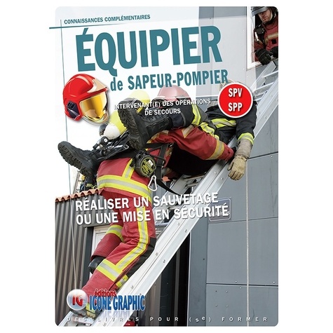 Equipier de Sapeur-Pompie. Intervenant(e) des opérations de secours. Réaliser un sauvetage ou une mise en sécurité