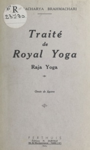 Içvaracharya Brahmachari - Traité de royal yoga : raja yoga.