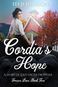 Cordia's Hope: A Story of Love on the Frontier Forever Love Book Two