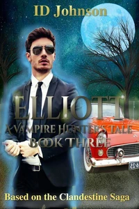 Elliott: A Vampire Hunter's Tale Book 3