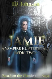 Jamie: A Vampire Hunter's Tale Book 2