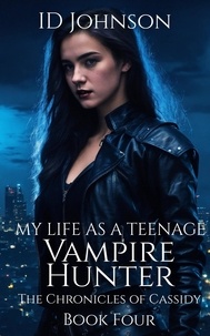 ID Johnson - My Life As a Teenage Vampire Hunter - The Chronicles of Cassidy, #4.