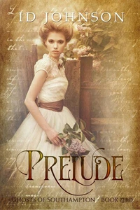 Prelude: A Prequel: Ghosts of Southampton Book 0