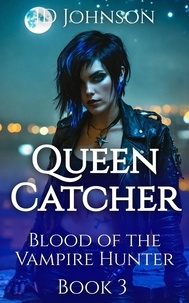  ID Johnson - Queen Catcher - Blood of the Vampire Hunter, #3.