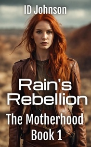  ID Johnson - Rain's Rebellion - The Motherhood, #1.