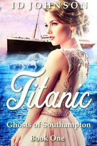 Titanic: Ghosts of Southampton Book 1