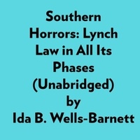  Ida B. Wells-Barnett et  AI Marcus - Southern Horrors: Lynch Law In All Its Phases (Unabridged).