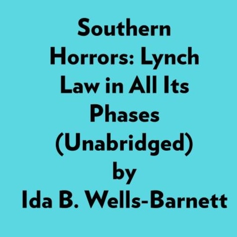  Ida B. Wells-Barnett et  AI Marcus - Southern Horrors: Lynch Law In All Its Phases (Unabridged).