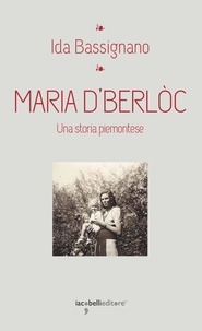 Ida Bassignano - Maria D'Berlòc - Una storia piemontese.