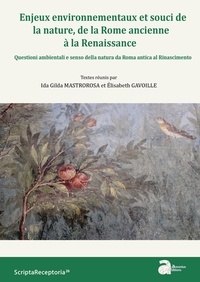 Ida Gilda Mastrorosa et Elisabeth Gavoille - Enjeux environnementaux et souci de la nature, de la Rome ancienne à la Renaissance.
