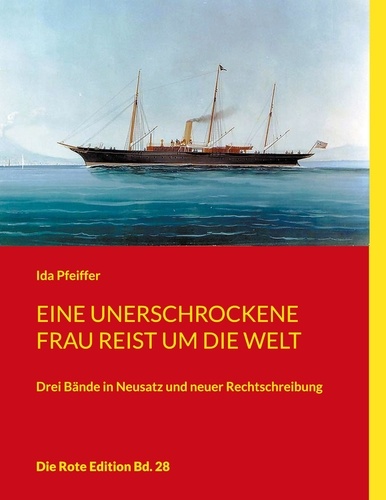 Eine unerschrockene Frau reist um die Welt. Drei Bände in Neusatz und neuer Rechtschreibung