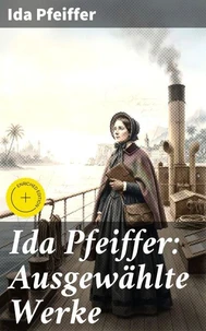 Ida Pfeiffer: Ausgewählte Werke