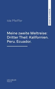 Meine zweite Weltreise: Dritter Theil: Kalifornien. Peru. Ecuador.
