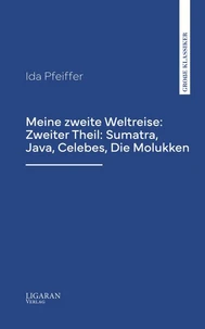 Meine zweite Weltreise: Zweiter Theil: Sumatra, Java, Celebes, Die Molukken
