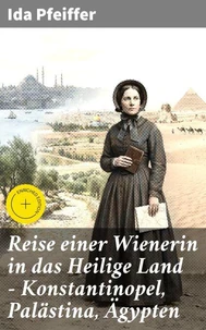 Reise einer Wienerin in das Heilige Land - Konstantinopel, Palästina, Ägypten