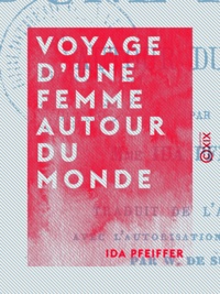 Ida Pfeiffer - Voyage d'une femme autour du monde.