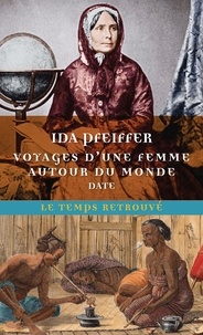 Ida Pfeiffer - Voyage d'une femme autour du monde.