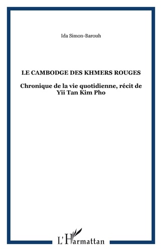 Ida Simon-Barouh - Le Cambodge des Khmers rouges - Chronique de la vie quotidienne, récit de Yii Tan Kim Pho.
