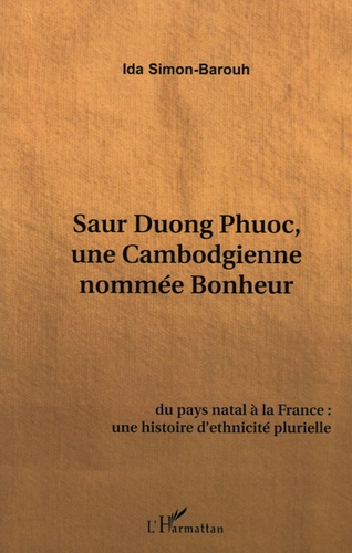 Ida Simon-Barouh - Saur Duong Phuoc - Une Cambodgienne nommée bonheur.