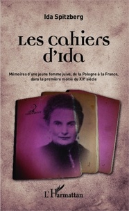 Ida Spitzberg - Les cahiers d'Ida - Mémoires d'une jeune femme juive, de la Pologne à la France, dans la première moitié du XXe siècle.