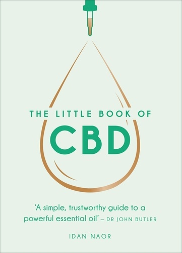 Idan Naor - The Little Book of CBD - A simple, trustworthy guide to a powerful essential oil.