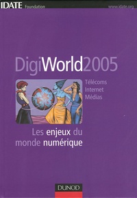  IDATE - DigiWorld 2005 - Les enjeux du monde numérique.