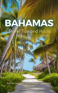  Ideal Travel Masters - Bahamas Travel Tips and Hacks: Insider Secrets for a Perfect Bahamas Vacation.