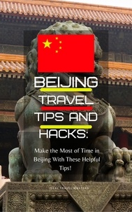 Ebooks gratuits en espagnol télécharger Beijing Travel Tips and Hacks/ Make the Most of Your Time in Beijing With These Helpful Tips! 9798201199357 RTF PDF PDB