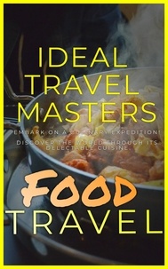  Ideal Travel Masters - Food Travel: Embark On A Culinary Expedition! Discover The World Through It's Delectable Cuisine..
