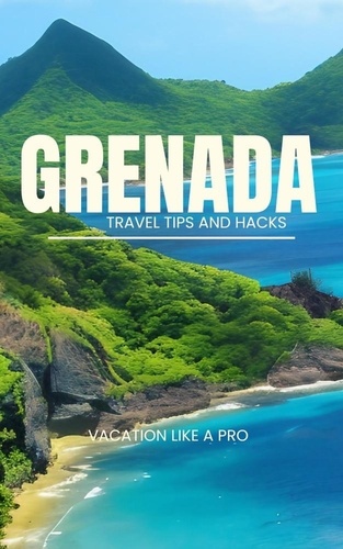  Ideal Travel Masters - Grenada Travel Tips and Hacks: Vacation Like a Pro.