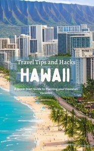  Ideal Travel Masters - Hawaii Travel Tips and Hacks: A Quick-Start Guide to Planning your Hawaiian Vacation.