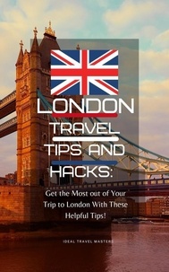  Ideal Travel Masters - London Travel Tips and Hacks: Get the Most out of Your Trip to London With These Helpful Tips! - Round Europe vacation.