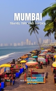  Ideal Travel Masters - Mumbai Travel Tips and Hacks - Travel Like a Local - Best Places to Visit in Mumbai - How to get Around, What to see, Where to Stay.
