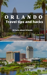  Ideal Travel Masters - Orlando Travel Tips and Hacks - 50 Facts About Orlando you did not Know.