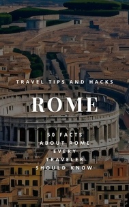  Ideal Travel Masters - Rome Travel Tips and Hacks - 50 Facts About Rome Every Traveler Should Know - How to Make the Most of Your Time in Rome.