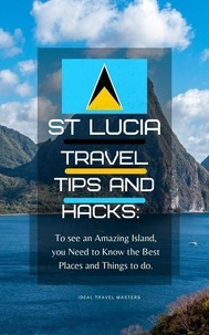  Ideal Travel Masters - St Lucia Travel Tips and Hacks: To see an Amazing Island, you Need to Know the Best Places and Things to do..