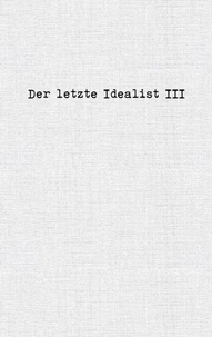 Der letzte Idealist III