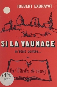 Idebert Exbrayat et Jean Cadier - Si la Vaunage m'était contée - Ou La Bible de sang.