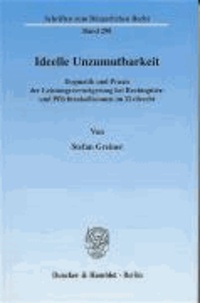 Ideelle Unzumutbarkeit - Dogmatik und Praxis der Leistungsverweigerung bei Rechtsgüter- und Pflichtenkollisionen im Zivilrecht.