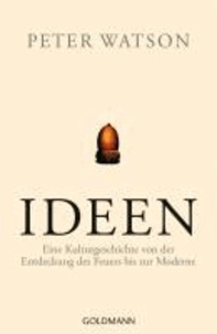 Ideen - Eine Kulturgeschichte von der Entdeckung des Feuers bis zur Moderne.