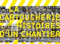 Idelette Drogue-Chazalet - La cartoucherie - Histoire d'un chantier.